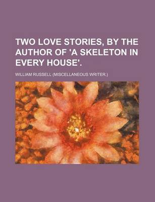 Book cover for Two Love Stories, by the Author of 'a Skeleton in Every House'.