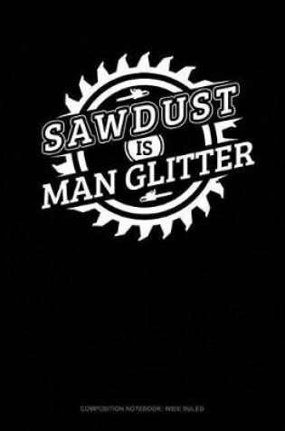 Cover of Sawdust Is Man Glitter