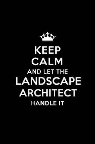 Cover of Keep Calm and Let the Landscape Architect Handle It