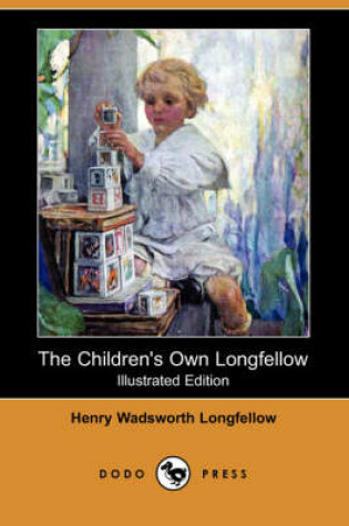 Cover of The Children's Own Longfellow (Illustrated Edition) (Dodo Press)