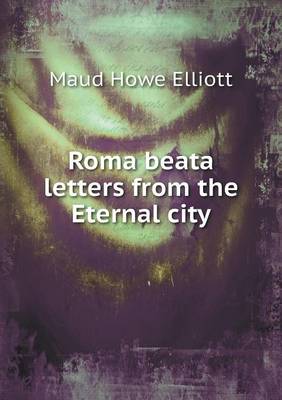 Book cover for Roma beata letters from the Eternal city