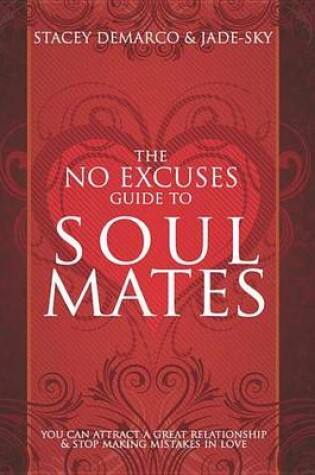 Cover of No Excuses Guide to Soul Mates, The: You Can Attract a Great Relationship & Stop Making Mistakes in Love