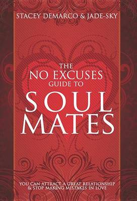 Book cover for No Excuses Guide to Soul Mates, The: You Can Attract a Great Relationship & Stop Making Mistakes in Love