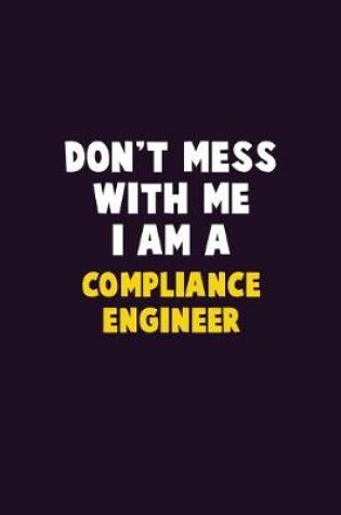 Cover of Don't Mess With Me, I Am A Compliance Engineer