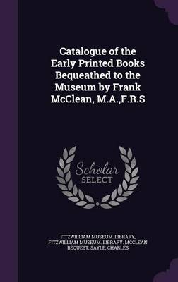 Book cover for Catalogue of the Early Printed Books Bequeathed to the Museum by Frank McClean, M.A., F.R.S