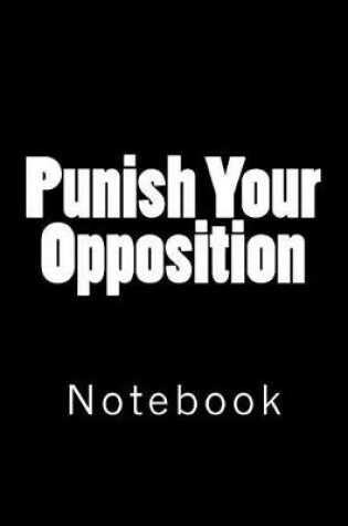 Cover of Punish Your Opposition