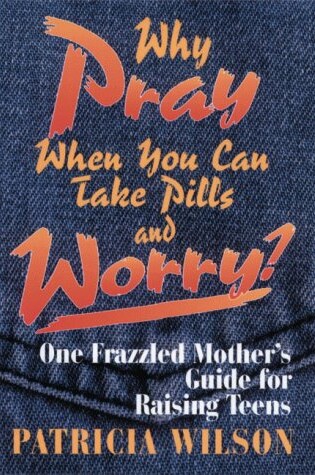 Cover of Why Pray When You Can Take Pills and Worry?