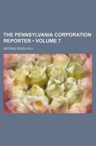 Cover of The Pennsylvania Corporation Reporter (Volume 7)