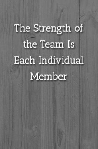 Cover of The Strength of the Team Is Each Individual Member Notebook