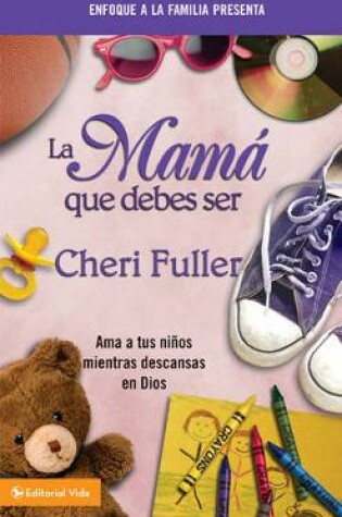 Cover of La Mamá Que Debes Ser