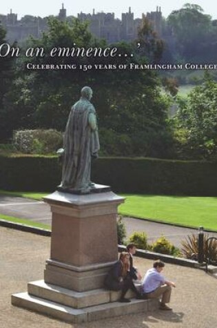 Cover of 'On an Eminence': Celebrating 150 Years of Framlingham College