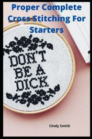 Cover of Proper Complete Cross Stitching For Starters