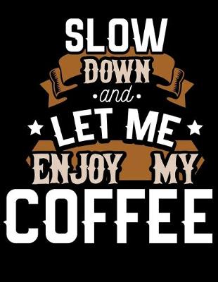 Book cover for Slow Down and Let Me Enjoy My Coffee