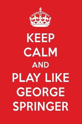 Book cover for Keep Calm and Play Like George Springer