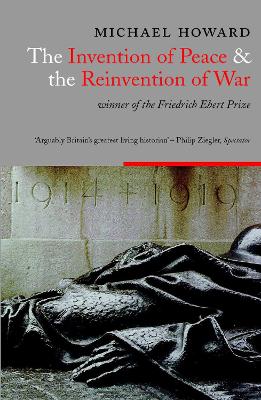 Book cover for The Invention Of Peace And The Reinvention Of War