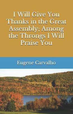 Book cover for I Will Give You Thanks in the Great Assembly; Among the Throngs I Will Praise You