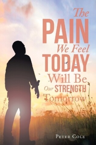 Cover of The Pain We Feel Today Will Be Our Strength Tomorrow