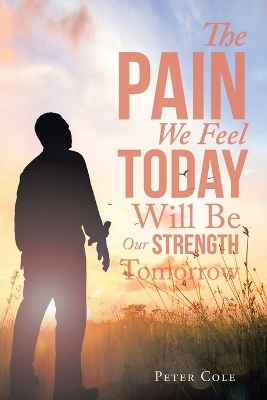 Book cover for The Pain We Feel Today Will Be Our Strength Tomorrow