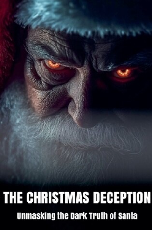 Cover of The Christmas Deception Unmasking the Dark Truth of Santa