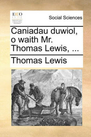 Cover of Caniadau duwiol, o waith Mr. Thomas Lewis, ...