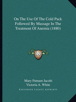 Book cover for On the Use of the Cold Pack Followed by Massage in the Treatment of Anemia (1880)