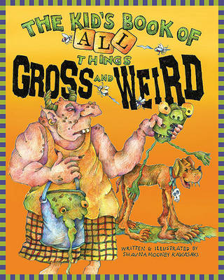 Book cover for The Kid's Book of All Things Gross and Weird