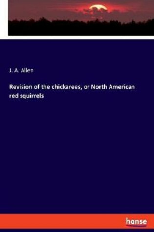 Cover of Revision of the chickarees, or North American red squirrels