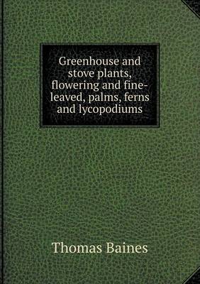 Book cover for Greenhouse and stove plants, flowering and fine-leaved, palms, ferns and lycopodiums