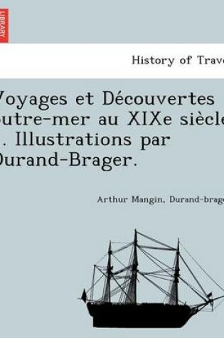 Cover of Voyages Et de Couvertes Outre-Mer Au Xixe Sie Cle ... Illustrations Par Durand-Brager.