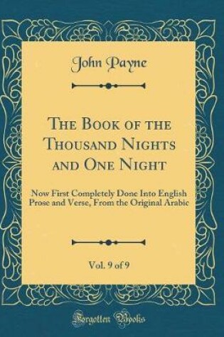 Cover of The Book of the Thousand Nights and One Night, Vol. 9 of 9: Now First Completely Done Into English Prose and Verse, From the Original Arabic (Classic Reprint)