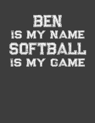 Book cover for Ben Is My Name Softball Is My Game