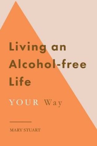 Cover of Living an Alcohol-free Life YOUR Way