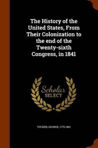 Cover of The History of the United States, from Their Colonization to the End of the Twenty-Sixth Congress, in 1841