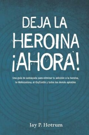 Cover of Deja la Heroina Ahora!