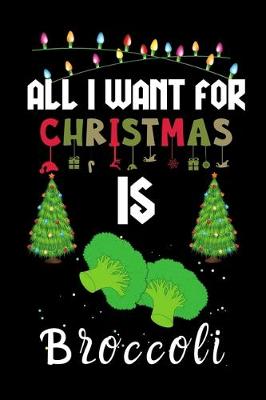 Book cover for All I Want For Christmas Is Broccoli