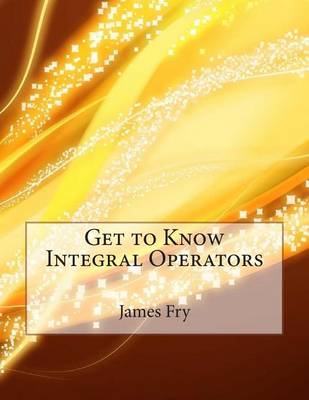 Book cover for Get to Know Integral Operators