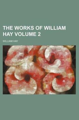 Cover of The Works of William Hay Volume 2