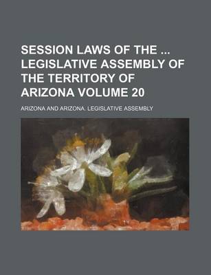 Book cover for Session Laws of the Legislative Assembly of the Territory of Arizona Volume 20