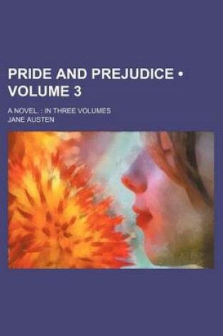 Cover of Pride and Prejudice (Volume 3); A Novel. in Three Volumes