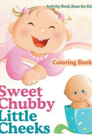 Cover of Sweet Chubby Little Cheeks Coloring Book