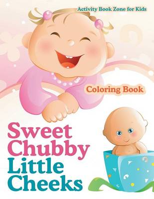 Book cover for Sweet Chubby Little Cheeks Coloring Book