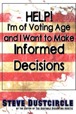 Book cover for Help! I'm of Voting Age and I Want to Make Informed Decisions