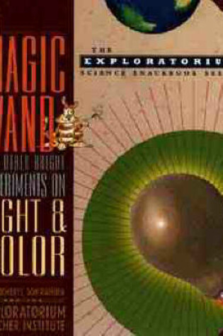 Cover of The Magic Wand and Other Bright Experiments on Light and Color