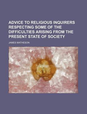 Book cover for Advice to Religious Inquirers Respecting Some of the Difficulties Arising from the Present State of Society