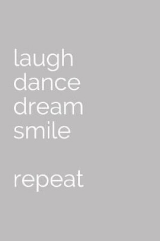 Cover of laugh, dance, dream, smile ...repeat