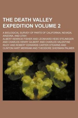 Cover of The Death Valley Expedition; A Biological Survey of Parts of California, Nevada, Arizona, and Utah Volume 2