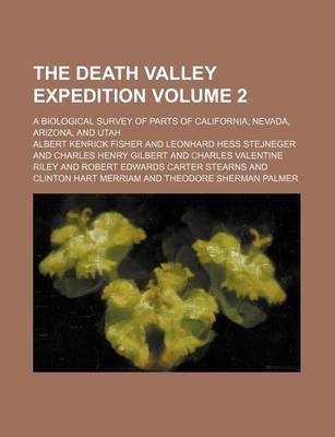 Book cover for The Death Valley Expedition; A Biological Survey of Parts of California, Nevada, Arizona, and Utah Volume 2