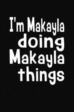 Cover of I'm Makayla Doing Makayla Things