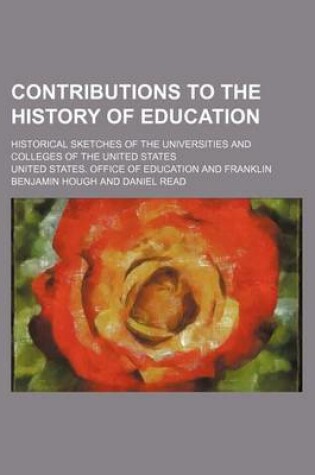 Cover of Contributions to the History of Education; Historical Sketches of the Universities and Colleges of the United States