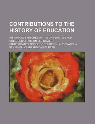 Book cover for Contributions to the History of Education; Historical Sketches of the Universities and Colleges of the United States